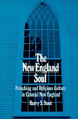 The New England Soul: Preaching and Religious Culture in Colonial New England (Paperback)