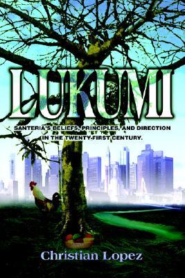 Lukumi: Santeria's Beliefs, Principles, and Direction in the Twenty-first Century. (Paperback)