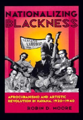 Nationalizing Blackness: Afrocubanismo and Artistic Revolution in Havana, 1920-1940 (Paperback)