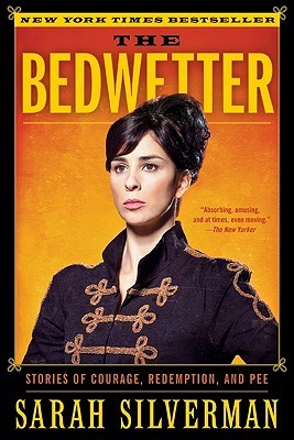 The Bedwetter: Stories of Courage, Redemption, and Pee – The Outrageously Funny and Surprisingly Poignant Debut Memoir