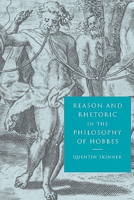 Reason and Rhetoric in the Philosophy of Hobbes (Volume 0)
