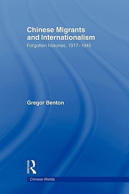 Chinese Migrants and Internationalism (Chinese Worlds)