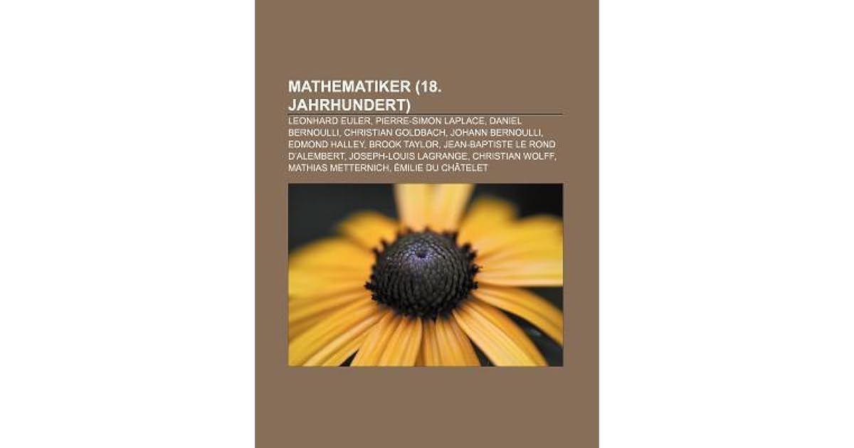 Mathematiker 18 Jahrhundert Leonhard Euler Pierre Simon Laplace Daniel Bernoulli Christian Goldbach Johann Bernoulli Edmond Halley By Not A Book
