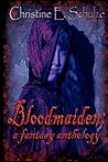 Bloodmaiden by Christine E. Schulze