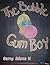 The Bubble Gum Boy