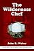 The Wilderness Chef by John R. Weber