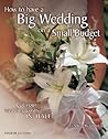 How to Have a Big Wedding on a Small Budget: Cut Your Wedding Costs in Half How to Have a Big Wedding on a Small Budget: Cut Your Wedding Costs in Half