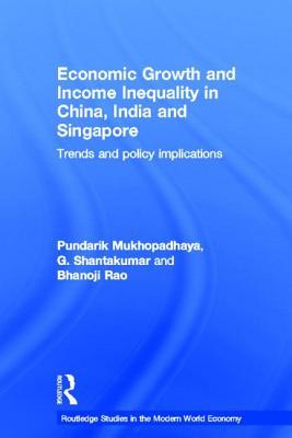 Economic Growth and Income Inequality in China, India and Singapore (Routledge Studies in the Modern World Economy)