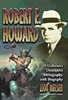 Robert E. Howard: A Collector's Descriptive Bibliography of American and British Hardcover, Paperback, Magazine, Special and Amateur Editions, with a Biography Robert E. Howard: A Collector's Descriptive Bibliography of American and British Hardcover, Paperback, Magazine, Special and Amateur Editions, with a Biography