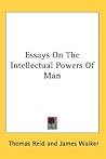 Essays on the Intellectual Powers of Man Essays on the Intellectual Powers of Man