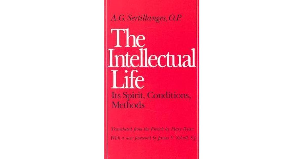 The Intellectual Life Its Spirit Conditions Methods By Antonin Sertillanges
