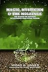 Magic, Mysticism and the Molecule: The Search for Sentient Intelligence from Other Worlds Magic, Mysticism and the Molecule: The Search for Sentient Intelligence from Other Worlds