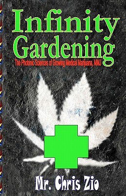 Infinity Gardening: The Photonic Sciences of Growing Medical Marijuana (MMJ)