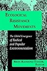 Ecological Resistance Movements: The Global Emergence of Radical and Popular Environmentalism (Intl Environ Pol Theory (Dis))