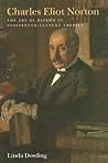 Charles Eliot Norton: The Art of Reform in Nineteenth-Century America (Becoming Modern: New Nineteenth-Century Studies) Charles Eliot Norton: The Art of Reform in Nineteenth-Century America (Becoming Modern: New Nineteenth-Century Studies)
