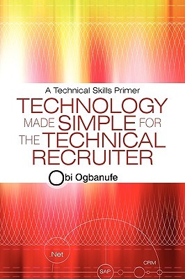 Technology Made Simple for the Technical Recruiter: A Technical Skills Primer (Paperback)