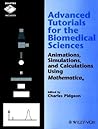 Advanced Tutorials for the Biomedical Sciences: Animations, Simulations, and Calculations Using Mathematica Advanced Tutorials for the Biomedical Sciences: Animations, Simulations, and Calculations Using Mathematica