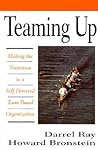 Teaming Up: Making the Transition to a Self-Directed, Team-Based Organization