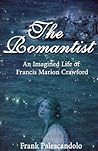 The Romantist: An Imagined Life of Francis Marion Crawford The Romantist: An Imagined Life of Francis Marion Crawford