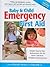 Baby & Child Emergency First-Aid: Simple Step-By-Step Instructions for the Most Common Childhood Emergencies