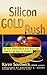 Silicon Gold Rush: The Next Generation of High-Tech Stars Rewrites the Rules of Business