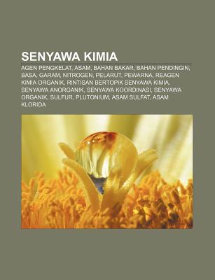 Senyawa Kimia: Agen Pengkelat, Asam, Bahan Bakar, Bahan Pendingin, Basa, Garam, Nitrogen, Pelarut, Pewarna, Reagen Kimia Organik (Paperback)