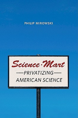 Science-Mart: Privatizing American Science (Hardcover)