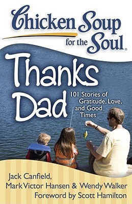 Chicken Soup for the Soul: Thanks Dad: 101 Stories of Gratitude, Love, and Good Times (Paperback)