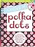 Oodles of Polka Dots