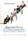 Borderless Church: Shaping the Church for the 21st Century Borderless Church: Shaping the Church for the 21st Century