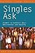 Singles Ask: Answers to Questions About Relationships and Sexuality
