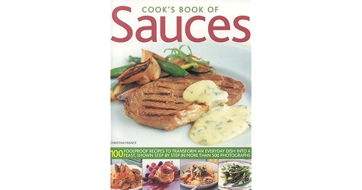 Cook's Book of Sauces 100 Foolproof Recipes to Transform an Everyday