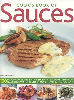 Cook's Book of Sauces: 100 fail-safe recipes to transform an everyday dish into a feast, shown step by step in more than 500 photographs (Paperback)
