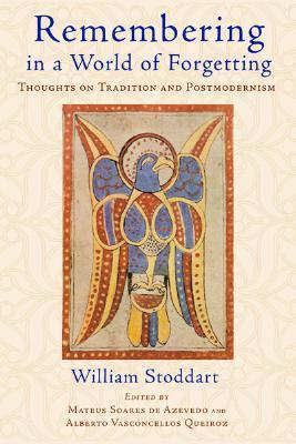 Remembering in a World of Forgetting: Thoughts on Tradition & Postmodernism (Paperback)