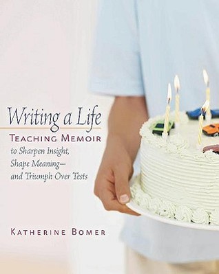 Writing a Life: Teaching Memoir to Sharpen Insight, Shape Meaning--and Triumph Over Tests (Paperback)
