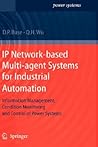 IP Network-based Multi-agent Systems for Industrial Automation: Information Management, Condition Monitoring and Control of Power Systems