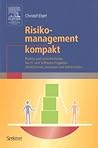 Risikomanagement kompakt: Risiken und Unsicherheiten bei IT- und Software-Projekten identifizieren, bewerten und beherrschen (IT kompakt) (German Edition)