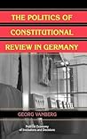 The Politics of Constitutional Review in Germany (Political Economy of Institutions and Decisions) The Politics of Constitutional Review in Germany (Political Economy of Institutions and Decisions)