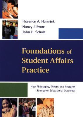 Foundations of Student Affairs Practice: How Philosophy, Theory, and Research Strengthen Educational Outcomes (Jossey Bass Higher & Adult Education Series)