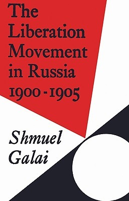 The Liberation Movement in Russia 1900–1905 (Cambridge Russian, Soviet and Post-Soviet Studies, Series Number 10)