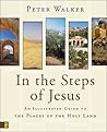In the Steps of Jesus: An Illustrated Guide to the Places of the Holy Land In the Steps of Jesus: An Illustrated Guide to the Places of the Holy Land