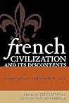 French Civilization and Its Discontents: Nationalism, Colonialism, Race (After the Empire: The Francophone World and Postcolonial France)