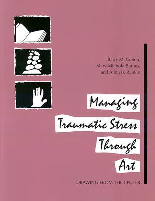 Managing Traumatic Stress Through Art: Drawing from the Center (Paperback)