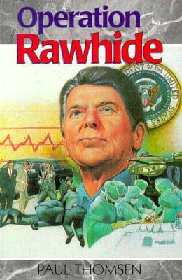 Operation Rawhide: The Dramatic Emergency Surgery on President Reagan (Creation Adventures)