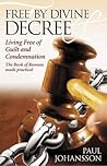 Free by Divine Decree: Living Free of Guilt and Condemnation: The Book of Romans Made Practical