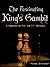 The Fascinating King's Gambit: A Repertoire for the 21st Century
