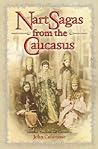 Nart Sagas from the Caucasus: Myths and Legends from the Circassians, Abazas, Abkhaz, and Ubykhs