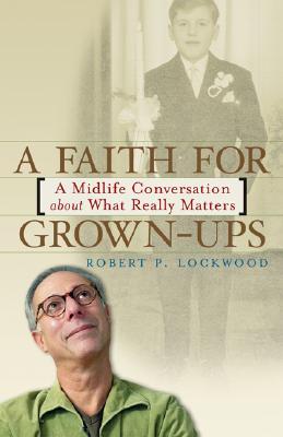A Faith for Grown-Ups: A Midlife Conversation about What Really Matters (Paperback)