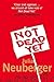 Not Dead Yet: A Manifesto f...