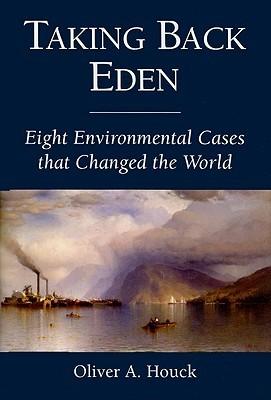 Taking Back Eden: Eight Environmental Cases that Changed the World